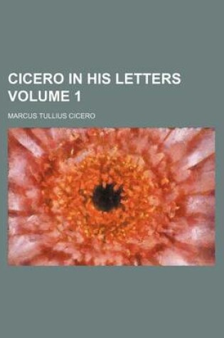 Cover of Cicero in His Letters Volume 1