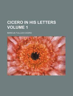 Book cover for Cicero in His Letters Volume 1