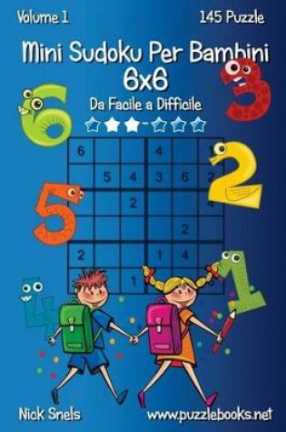 Cover of Mini Sudoku Per Bambini 6x6 - Da Facile a Difficile - Volume 1 - 145 Puzzle