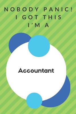 Book cover for Nobody Panic! I Got This I'm A Accountant