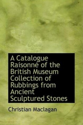 Cover of A Catalogue Raisonnac of the British Museum Collection of Rubbings from Ancient Sculptured Stones