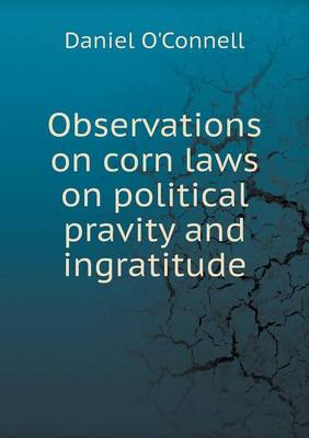 Book cover for Observations on corn laws on political pravity and ingratitude