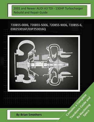 Book cover for 2001 and Newer AUDI A3 TDI - 130HP Turbocharger Rebuild and Repair Guide