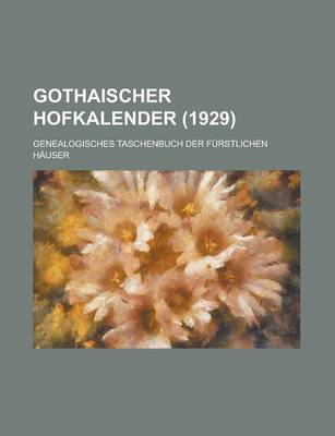 Book cover for Gothaischer Hofkalender; Genealogisches Taschenbuch Der Furstlichen Hauser (1929)