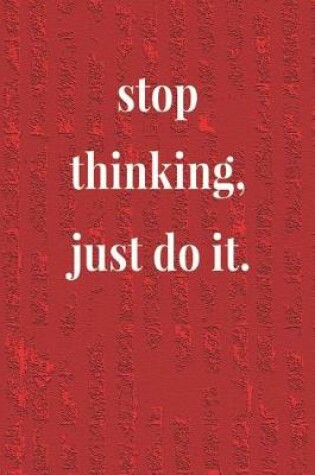 Cover of Stop Thinking, Just Do It.