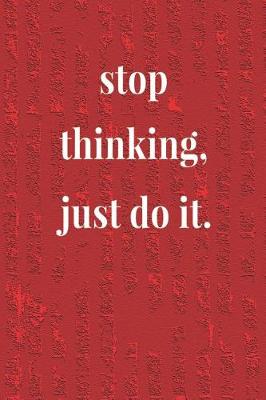 Book cover for Stop Thinking, Just Do It.