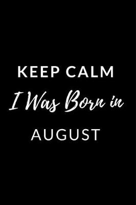 Book cover for Keep Calm I Was Born in August