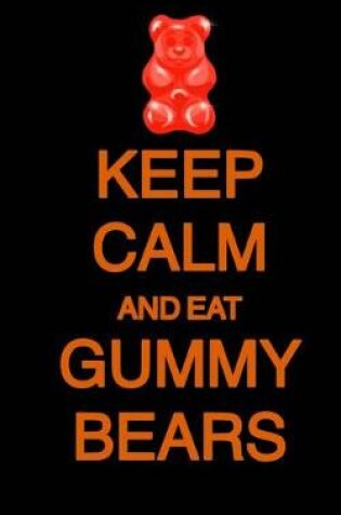 Cover of Keep Calm and Eat Gummy Bears; Halloween Candy Journal (Halloween Favors/Noteboo