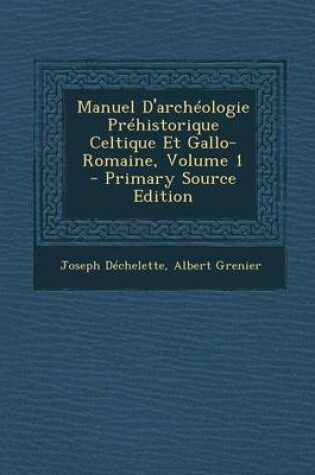 Cover of Manuel D'Archeologie Prehistorique Celtique Et Gallo-Romaine, Volume 1