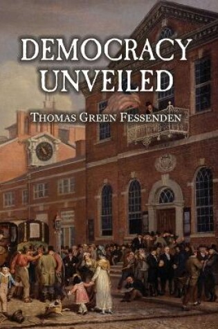 Cover of Democracy Uncovered, or, Tyranny Stripped of the Garb of Patriotism