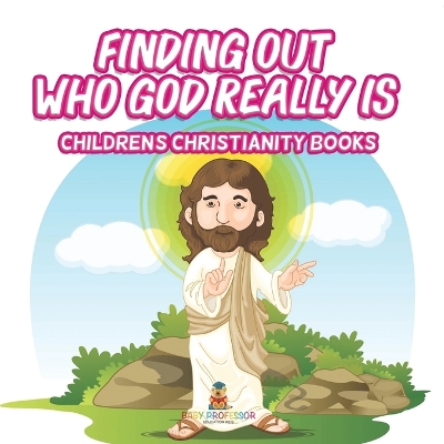 Cover of Finding Out Who God Really Is Children's Christianity Books