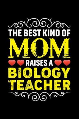 Book cover for The Best Kind Of Mom Raises A Biology Teacher