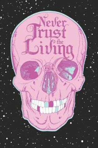 Cover of Never Trust The Living, Skull Composition Notebook College Ruled 110 Pages