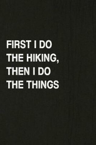 Cover of First I Do the Hiking, Then I Do the Things