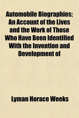 Book cover for Automobile Biographies; An Account of the Lives and the Work of Those Who Have Been Identified with the Invention and Development of