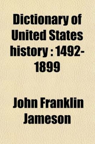 Cover of Dictionary of United States History; 1492-1899. Four Centuries of History