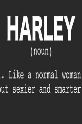 Cover of Harley (Noun) 1. Like a Normal Woman, But Sexier and Smarter.