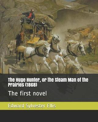 Book cover for The Huge Hunter, or the Steam Man of the Prairies (1868)