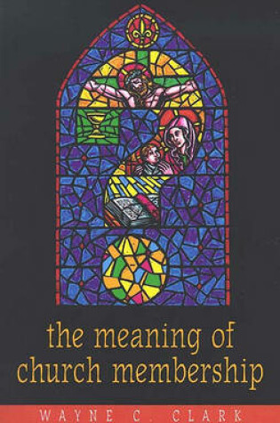 Cover of Meaning of Church Membership, the