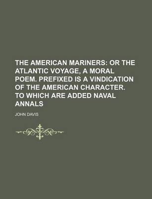 Book cover for The American Mariners; Or the Atlantic Voyage, a Moral Poem. Prefixed Is a Vindication of the American Character. to Which Are Added Naval Annals