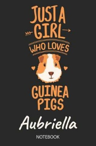 Cover of Just A Girl Who Loves Guinea Pigs - Aubriella - Notebook