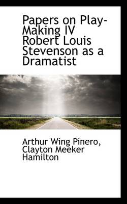 Book cover for Papers on Play-Making IV Robert Louis Stevenson as a Dramatist