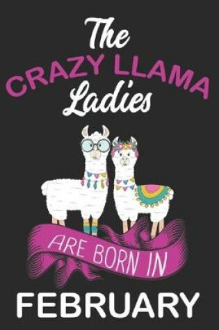 Cover of The Crazy LLAMA Ladies Are Born in February