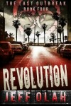 Book cover for The Last Outbreak - REVOLUTION - Book 4 (A Post-Apocalyptic Thriller)