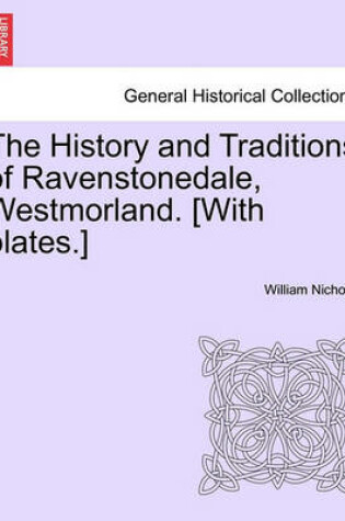 Cover of The History and Traditions of Ravenstonedale, Westmorland. [With Plates.]