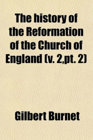 Cover of The History of the Reformation of the Church of England (Volume 2, PT. 2)