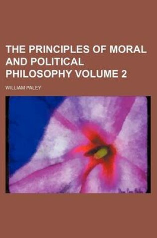 Cover of The Principles of Moral and Political Philosophy Volume 2