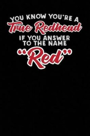 Cover of You Know You're a True Redhead If You Answer to the Name Red