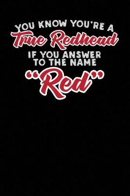 Book cover for You Know You're a True Redhead If You Answer to the Name Red