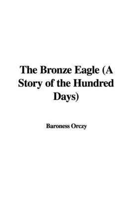 Book cover for The Bronze Eagle (a Story of the Hundred Days)