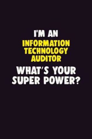 Cover of I'M An Information Technology Auditor, What's Your Super Power?