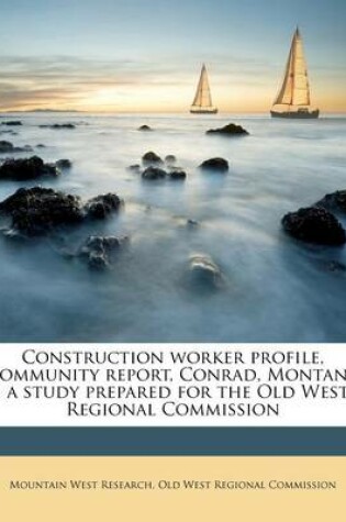 Cover of Construction Worker Profile, Community Report, Conrad, Montana