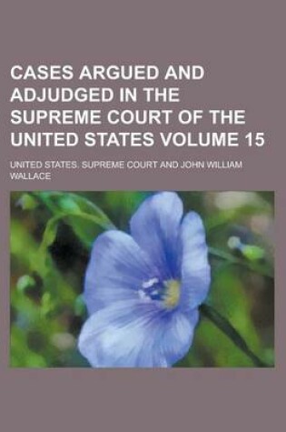 Cover of Cases Argued and Adjudged in the Supreme Court of the United States Volume 15