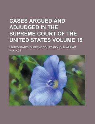 Book cover for Cases Argued and Adjudged in the Supreme Court of the United States Volume 15