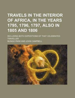 Book cover for Travels in the Interior of Africa, in the Years 1795, 1796, 1797, Also in 1805 and 1806; Including Both Expeditions of That Celebrated Traveller