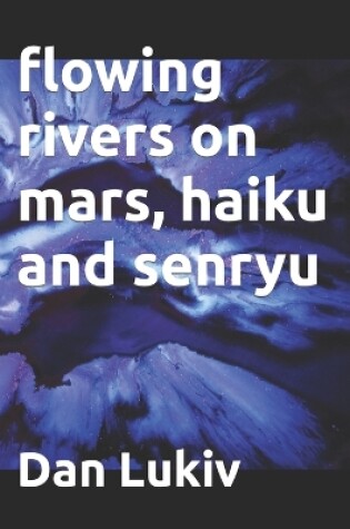 Cover of flowing rivers on mars, haiku and senryu