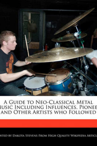 Cover of A Guide to Neo-Classical Metal Music Including Influences, Pioneer and Other Artists Who Followed