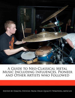 Book cover for A Guide to Neo-Classical Metal Music Including Influences, Pioneer and Other Artists Who Followed