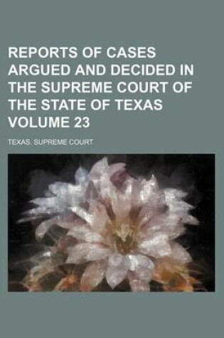 Cover of Reports of Cases Argued and Decided in the Supreme Court of the State of Texas Volume 23