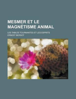 Book cover for Mesmer Et Le Magnetisme Animal; Les Tables Tournantes Et Les Esprits