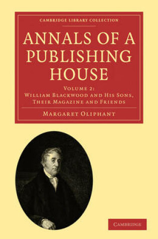 Cover of Annals of a Publishing House: Volume 2, William Blackwood and his Sons, their Magazine and Friends