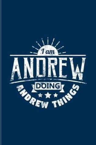 Cover of I Am Andrew Doing Andrew Things