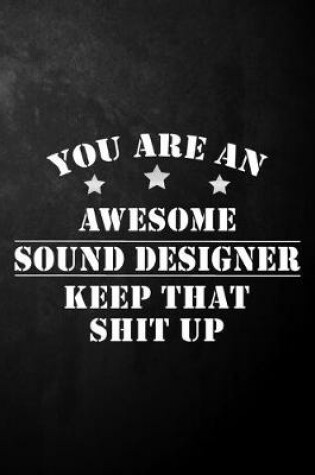 Cover of You Are An Awesome Sound Designer Keep That Shit Up