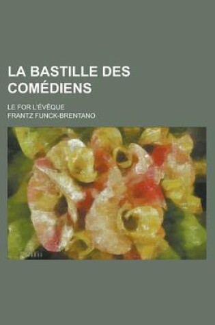 Cover of La Bastille Des Comediens; Le for L'Eveque