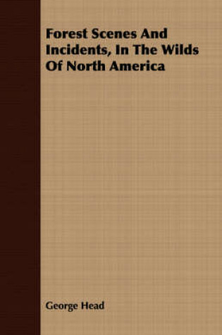 Cover of Forest Scenes And Incidents, In The Wilds Of North America