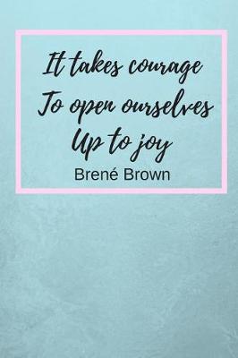 Book cover for It Takes Courage To Open Ourselves Up To Joy